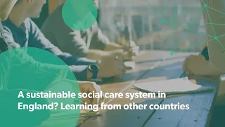 A sustainable social care system in England? Learning from other countries