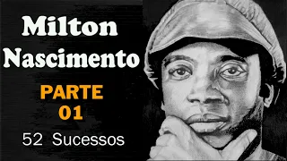 M.i.l.t.o.n Nascimento -  *PARTE 01*  -  52 Sucessos