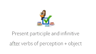 Present participle and infinitive after verbs of perception + object