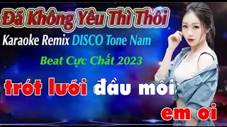 Đã Không Yêu Thì Thôi Karaoke Remix DISCO Tone Nam Lời   nói đầu môi   Beat Cực Chất 2023