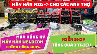 Sale máy hàn HỒNG KÝ, WELDCOM chính hãng 100% 👉 HK mig200D, V2000, V2500 miễn ship 👉 tặng quà 1tr