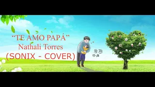 "Te amo Papá" Nathali Torres - Sonix Cover😎😁