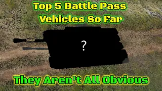 Top 5 Battle Pass Vehicles... So Far [War Thunder]