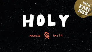 Martin Smith with Kari Jobe - Holy (Official Lyric Video)