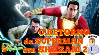 O RETORNO DO SUPERMAN EM SHAZAM 2!!