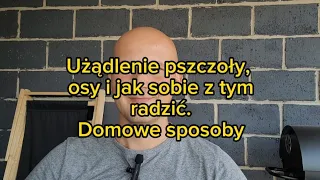 Użądlenie pszczoły, osy i jak sobie z tym radzić. Domowe sposoby