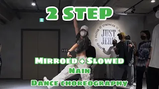 2 Step _ Nain Dance Choreography || Mirroed + Slowed
