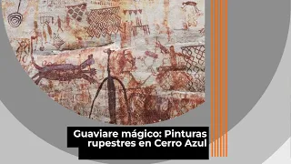 Guaviare, un destino turístico lleno de magia: Pinturas rupestres en Cerro Azul