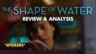 The Shape Of Water | Spoiler Review & Analysis