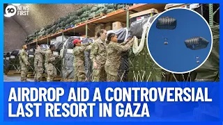 Airdrop Aid is a Controversial Last Resort in Gaza | 10 News First