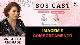 PRISCILLA ANDRADE - Imagem e Comportamento | SOSCAST #ep16