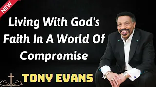 Living With God's Faith In A World Of Compromise - Tony Evans 2024