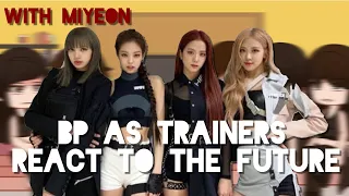 Blackpink as a trainers/Pinkpunk reacts to the future-with Miyeon|¦|Blackpink×G Idle-Read Desc!