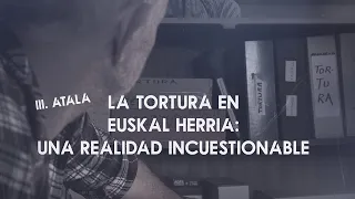 3- La tortura en Euskal Herria, una realidad incuestionable