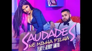 Flay e Jerry Smith - Saudades Né Minha Filha