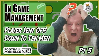 FM - Old Man Phil - FM 24  - In Game Management [PT 5] - Player Sent Off - Holding On With 10 Men