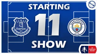 Starting 11 Show | Everton v Manchester City - FA Cup Quarter Final