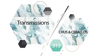 Transmissions 313 with Chus & Ceballos