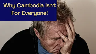 Why Cambodia Isn't For Everyone!