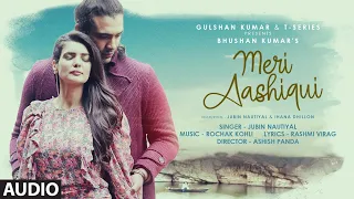 Meri Aashiqui (Audio) Rochak Kohli Feat. Jubin Nautiyal | Ihana D |Shree Anwar Sagar | Bhushan Kumar