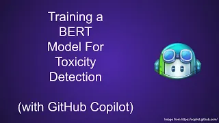 BERT Model for Toxic Comment Classification (with GitHub Copilot's help)
