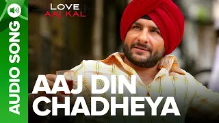 AAJ DIN CHADHEYA - Full Audio Song l Love Aaj Kal l Saif Ali Khan & Giselli Monterio