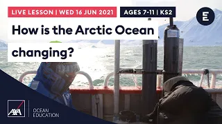 How is the Arctic Ocean changing? | AXA Arctic Live 2021 | KS2 / Ages 7-11