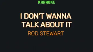 I DON'T WANNA TALK ABOUT IT - ROD STEWART   (KARAOKE)