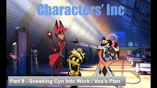 Characters' Inc (Monsters' Inc) Part 9 - Sneaking Cyn Into Work / Vox's Plan