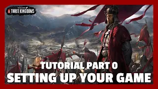 Setting Up Your Game | Total War: Three Kingdoms Tutorial Part 0