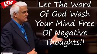 Let The Word Of God Wash Your Mind Free Of Negative Thoughts!! - By Ravi Zacharias