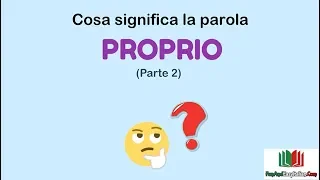 PROPRIO: significato e uso (parte 2)