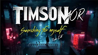 TIMSON - SEARCHING FOR MYSELF OFFICIAL VIDEO (Radio Edit)