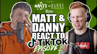 The Matt & Danny Show #2 - TikTok Reactions