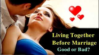 Living Together Before Marriage: Good or Bad?