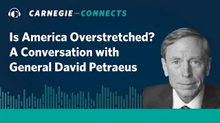Is America Overstretched? A Conversation With General David Petraeus