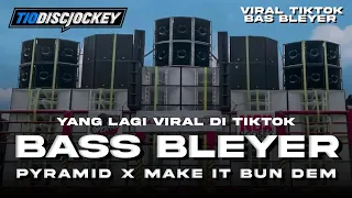 DJ BASS BLEYER MAKE IT BUN DEM X PYRAMID YANG LAGI VIRAL DI TIKTOK - TIO DISCJOCKEY