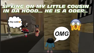 SPYING ON MY LITTLE COUSIN IN DA HOOD.. he is a oder (roblox)