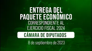 🔴Entrega del Paquete Económico correspondiente al Ejercicio Fiscal 2024 a la Cámara de Diputados