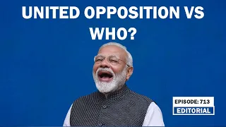 Editorial with Sujit Nair : United opposition vs Who?