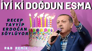 İyi ki Doğdun ESMA  |  Recep Tayyip Erdoğan REMİX - İsme Özel Doğum Günü Şarkısı