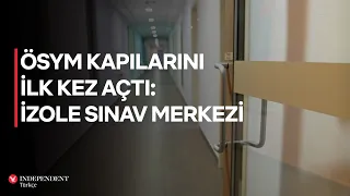 ÖSYM kapılarını ilk kez açtı: İzole sınav merkezi