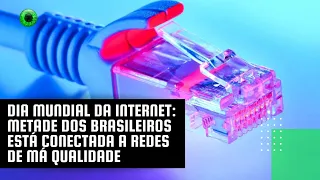 Dia Mundial da Internet: metade dos brasileiros está conectada a redes de má qualidade