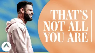 That’s Not All You Are | Pastor Steven Furtick | Elevation Church