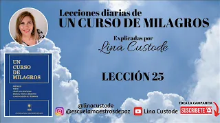 Lección 25 de Un Curso de Milagros explicado por Lina Custode