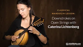 Classical Mandolin Lesson: Downstrokes on Open Strings with Caterina Lichtenberg || ArtistWorks
