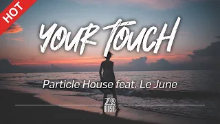 Particle House - Your Touch (feat. Le June) [Lyrics / HD] | Featured Indie Music 2021