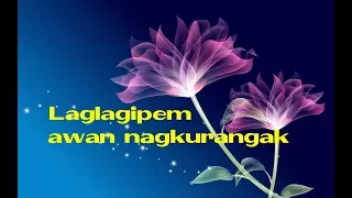 Ilocano song- Laglagipem awan ti nagkurangak with lyrics