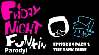 Friday Night Funkin Parody Episode 9 [1/2]: The Tank Dude!