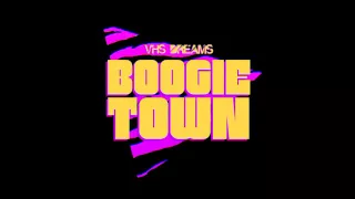 VHS Dreams - Boogie Town